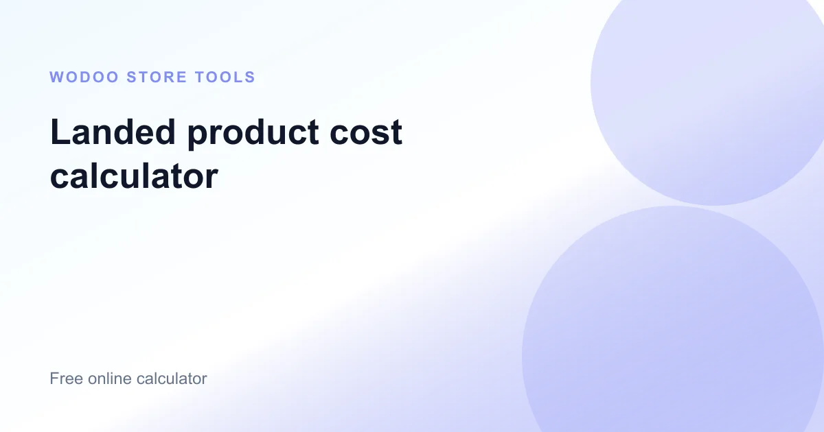 Online landed product cost calculator for factory, freight, duties, and taxes